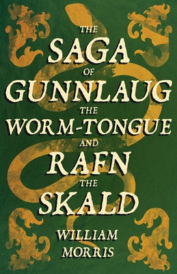 The Saga of Gunnlaug the Worm-Tongue and Rafn the Skald (1869) by Morris, William