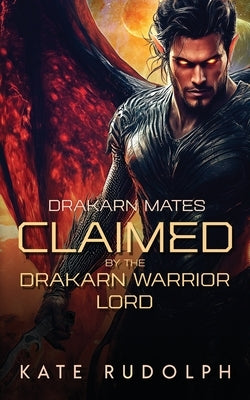Claimed by the Drakarn Warrior Lord by Rudolph, Kate