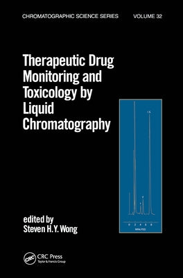 Therapeutic Drug Monitoring and Toxicology by Liquid Chromatography by Wong, Steven H. y.