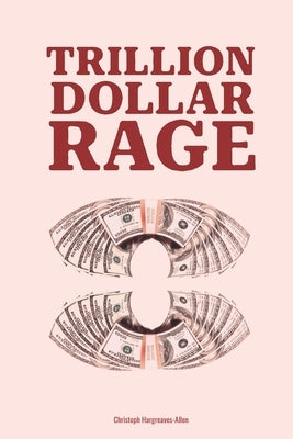 Trillion Dollar Rage by Hargreaves-Allen, Christoph