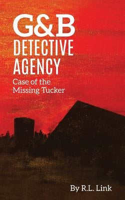 G&B Detective Agency: Case of the Missing Tucker by Link, R. L.