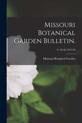 Missouri Botanical Garden Bulletin.; v. 85-86 1997-98 by Missouri Botanical Garden