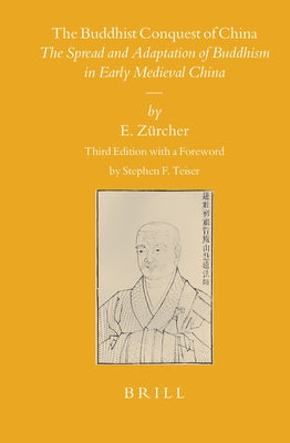 The Buddhist Conquest of China: The Spread and Adaptation of Buddhism in Early Medieval China by Zürcher, Erik