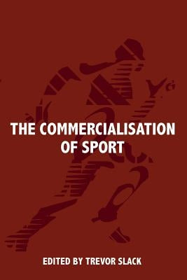 The Commercialisation of Sport by Slack, Trevor