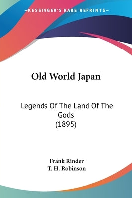 Old World Japan: Legends Of The Land Of The Gods (1895) by Rinder, Frank