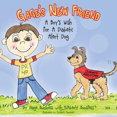 Gage's New Friend: A Boy's Wish For A Diabetic Alert Dog by Bunsness, Kimberly