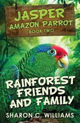 Rainforest Friends and Family by Williams, Sharon C.