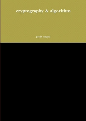 cryptography & algorithm by Vanjara, Pratik