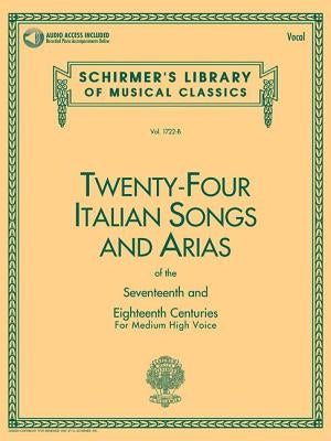 24 Italian Songs & Arias of the 17th & 18th Centuries: Medium High Voice - Book with Online Audio by Hal Leonard Corp