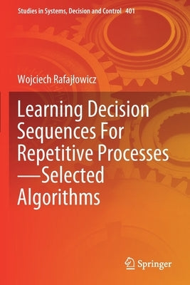 Learning Decision Sequences for Repetitive Processes--Selected Algorithms by Rafajlowicz, Wojciech