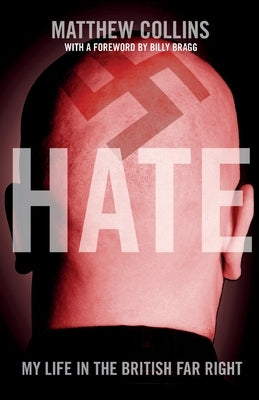 Hate: My Life in the British Far Right by Collins, Matthew