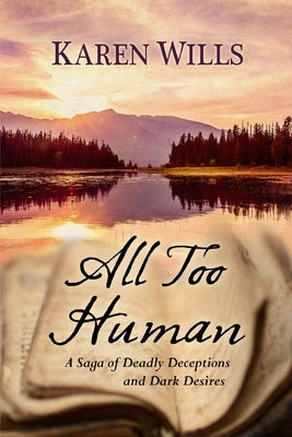 All Too Human: A Saga of Deadly Deceptions and Dark Desires by Wills, Karen