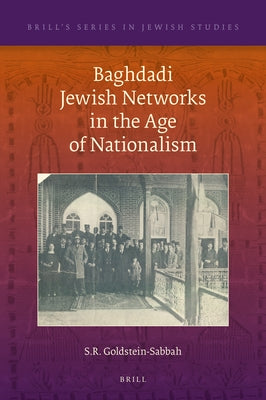 Baghdadi Jewish Networks in the Age of Nationalism by R. Goldstein-Sabbah, S.