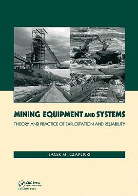 Mining Equipment and Systems: Theory and Practice of Exploitation and Reliability by Czaplicki, Jacek M.