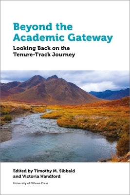 Beyond the Academic Gateway: Looking Back on the Tenure-Track Journey by Sibbald, Timothy