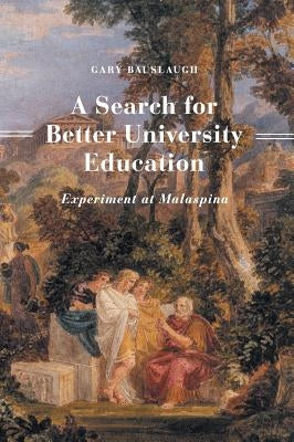 A Search for Better University Education: Experiment at Malaspina by Bauslaugh, Gary