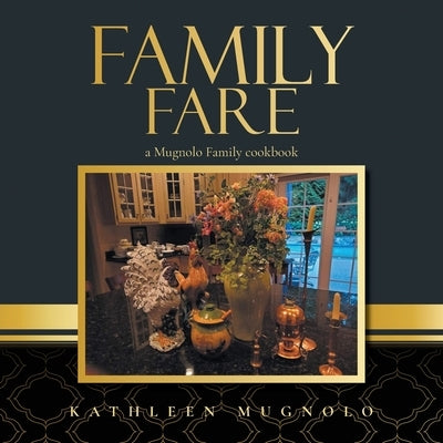 Family Fare: A Mugnolo Family Cookbook by Mugnolo, Kathleen