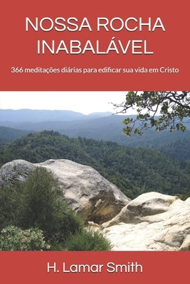 Nossa Rocha Inabalável: 366 meditações diárias para edificar sua vida em Cristo by Smith, H. Lamar