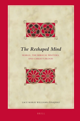 The Reshaped Mind: Searle, the Biblical Writers, and Christ's Blood by Williams-Tinajero, Lace Marie