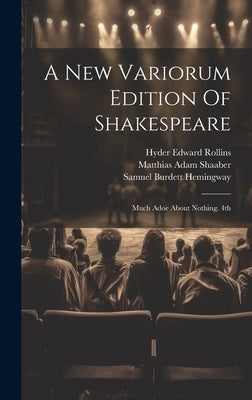 A New Variorum Edition Of Shakespeare: Much Adoe About Nothing. 4th; Edition 1899 by Shakespeare, William
