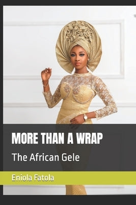 More Than a Wrap: The African Gele by Fatola, Eniola