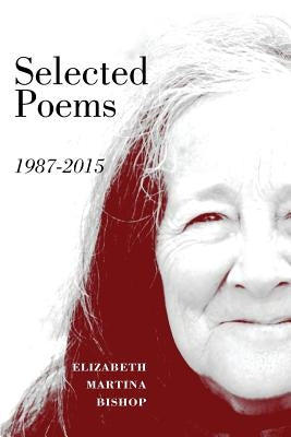 Selected Poems 1987-2015 by Bishop, Elizabeth Martina