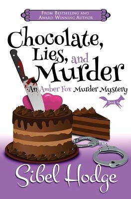 Chocolate, Lies, and Murder (Amber Fox Mysteries book #4) by Hodge, Sibel