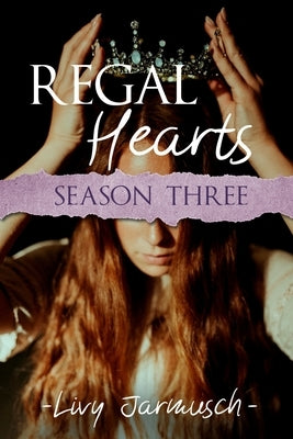 Regal Hearts: Season Three by Jarmusch, Livy