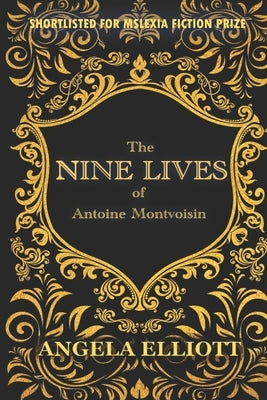 The Nine Lives of Antoine Montvoisin by Elliott, Angela