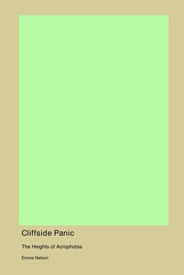 Cliffside Panic: The Heights of Acrophobia by Nelson, Emma