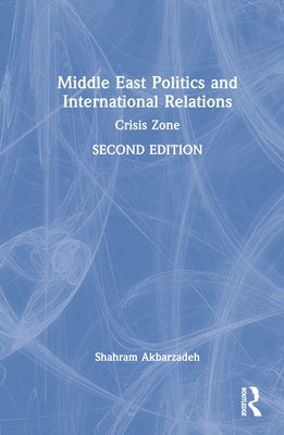 Middle East Politics and International Relations: Crisis Zone by Akbarzadeh, Shahram