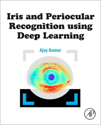 Iris and Periocular Recognition Using Deep Learning by Kumar, Ajay
