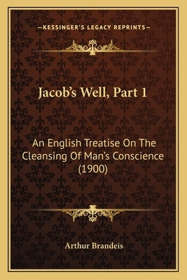Jacob's Well, Part 1: An English Treatise On The Cleansing Of Man's Conscience (1900) by Brandeis, Arthur