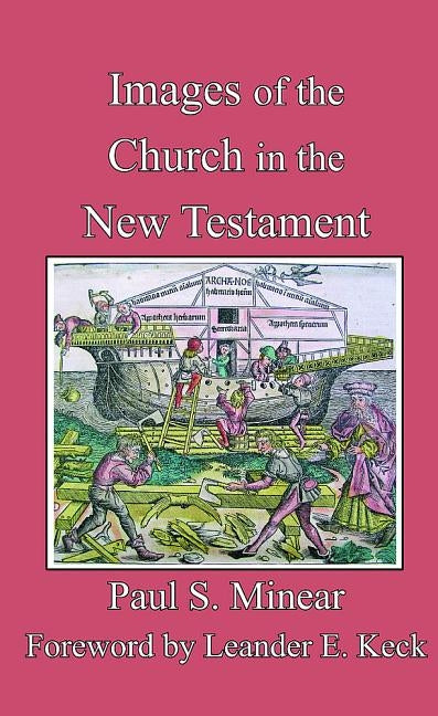 Images of the Church in the New Testament by Minear, Paul S.