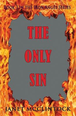 The Only Sin: Book 3 of the Iron Angel Series by McClintock, Janet