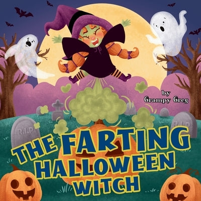 The Farting Halloween Witch: Funny Farting Book For Kids: Read Aloud Rhyming Story Picture Book For Children & Early Readers by Greg, Grampy