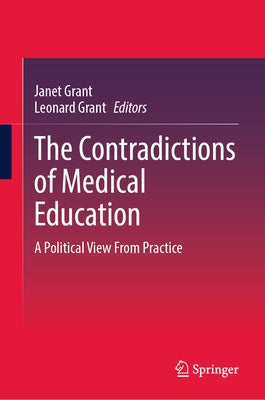 The Contradictions of Medical Education: A Political View from Practice by Grant, Janet