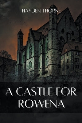 A Castle for Rowena by Thorne, Hayden