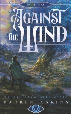 Against the Wind (Broken Leyweaver Cycle #1): An Epic Fantasy Adventure by Askins, Darren