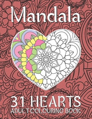 Mandala 31 Hearts Adult Colouring Book: RELAXING Adult Colouring Book Containing 31 Hearts To Color for Teens or Couples by Press, Little Soley