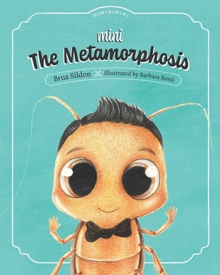 Mini The Metamorphosis: A children's book adaptation of the Franz Kafka novel by Rossi, Barbara