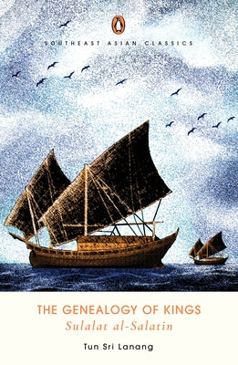 The Genealogy of Kings: Sulalat Al-Salatin by Salleh, Muhammad Haji