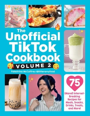 The Unofficial Tiktok Cookbook, Volume 2: 75 (More!) Internet-Breaking Recipes for Meals, Snacks, Drinks, Treats, and More! by McCaffrey, Palestrina