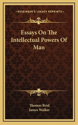 Essays On The Intellectual Powers Of Man by Reid, Thomas