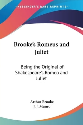 Brooke's Romeus and Juliet: Being the Original of Shakespeare's Romeo and Juliet by Brooke, Arthur