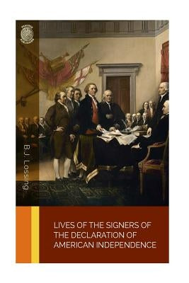Lives of the Signers of the Declaration of American Independence by Lossing, B. J.