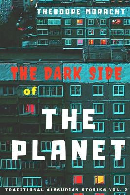 The Dark Side of the Planet: Traditional Aissurian Short Stories Vol. 2 by Moracht, Theodore