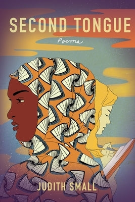 Second Tongue: Poems by Small, Judith