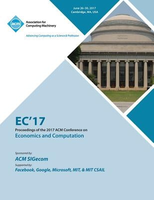 EC '17: ACM Conference on Economics and Computation by Ec '17 Conference Committee