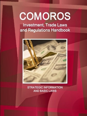 Comoros Investment, Trade Laws and Regulations Handbook - Strategic Information and Basic Laws by Ibp, Inc